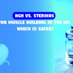 HGH vs. Steroids for Muscle Building in the UK: Which Is Safer?